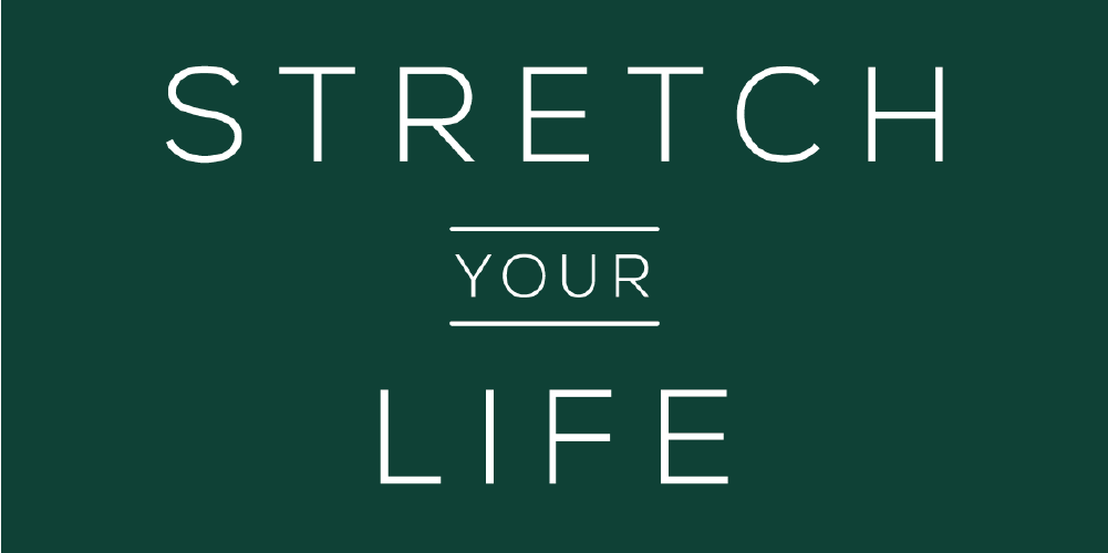 STRETCH YOUR LIFE